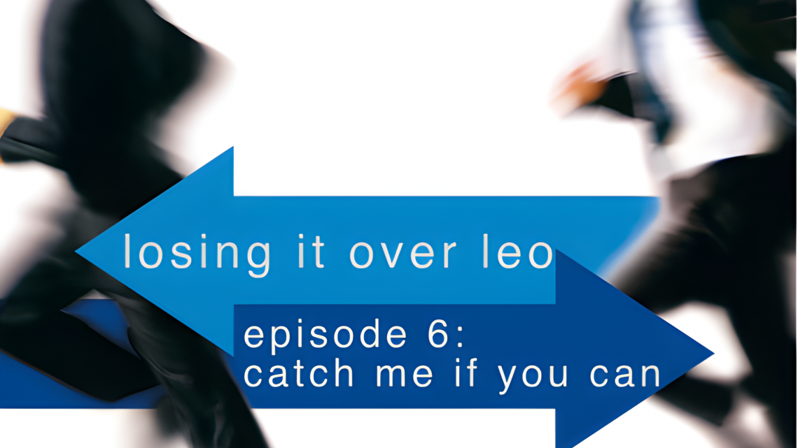 Losing It Over Leo, Episode 6: Catch Me If You Can