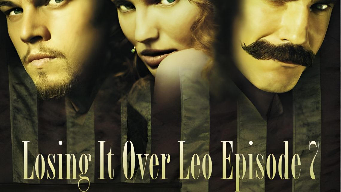 Losing It Over Leo, Episode 7: Gangs of New York