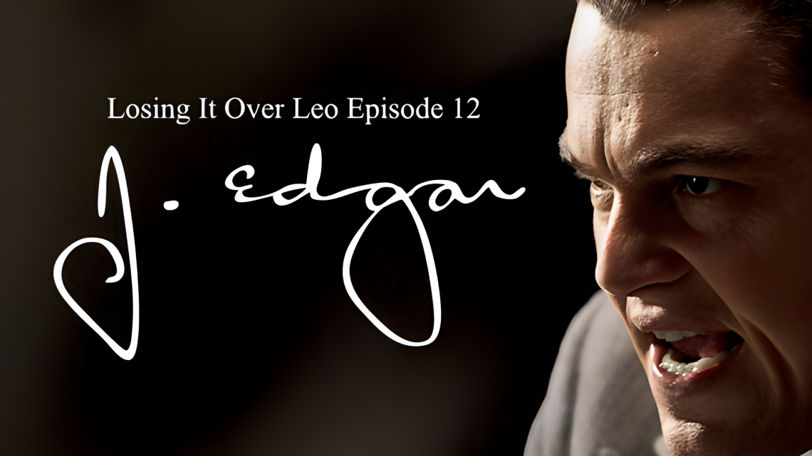 Losing It Over Leo, Episode 12: J. Edgar