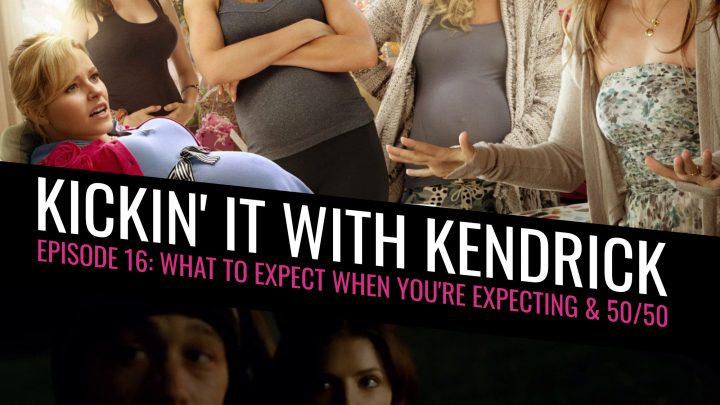 Kickin’ It With Kendrick, Episode 16: What To Expect When You’re Expecting & 50 50