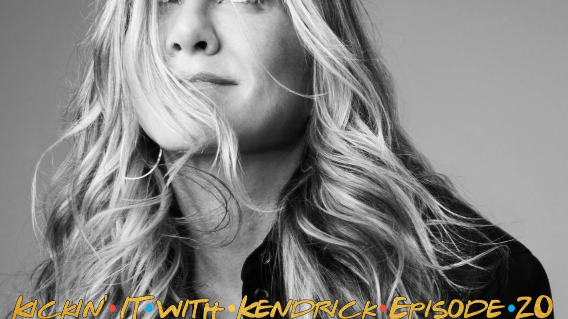 Kickin’ It With Kendrick, Episode 20: The One Where They Talk About Jennifer Aniston